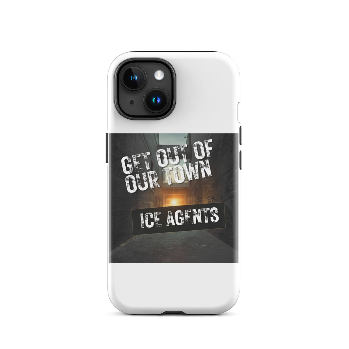White iPhone case with side openings visible and “GET OUT OF OUR TOWN” slogan on back.