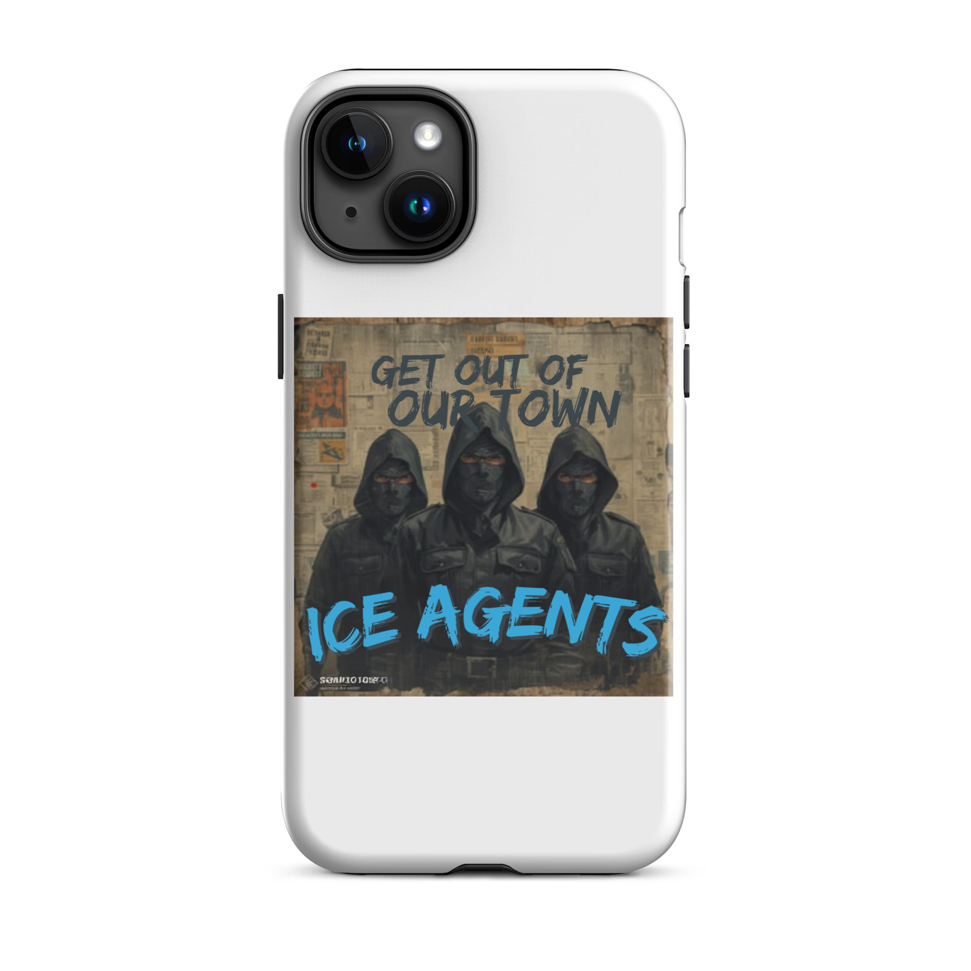 White iPhone case close front: three hooded figures beneath “GET OUT OF OUR TOWN” and “ICE AGENTS”