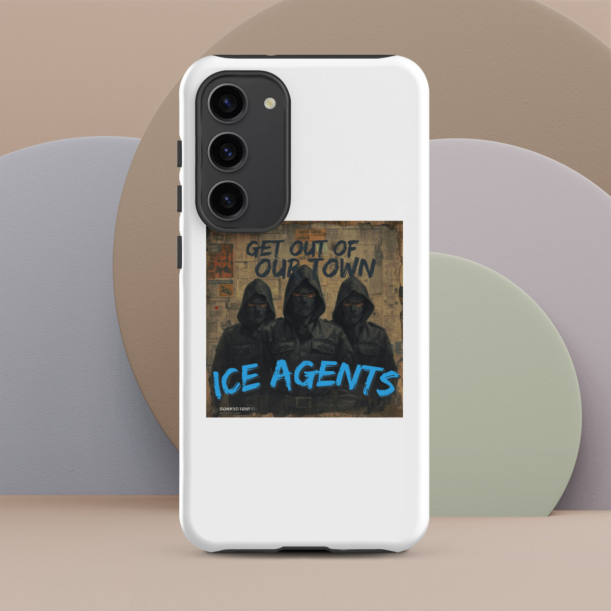 White protective phone case with “GET OUT OF OUR TOWN” top text and “ICE AGENTS”