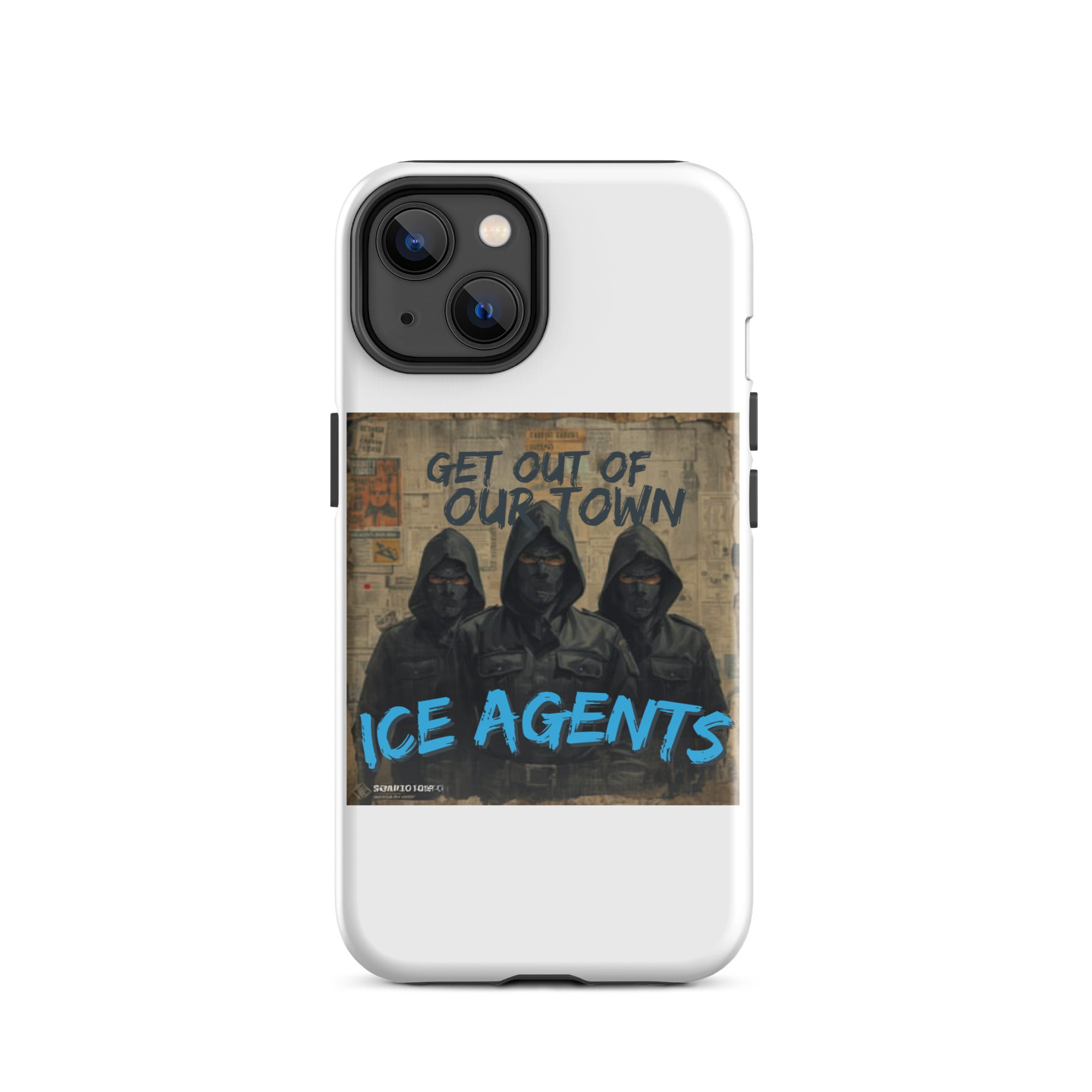 White iPhone case design: three hooded figures, “GET OUT OF OUR TOWN” text, “ICE AGENTS” logo