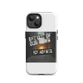 White iPhone case with black graphic panel showing “GET OUT OF OUR TOWN” and “ICE AGENTS”.