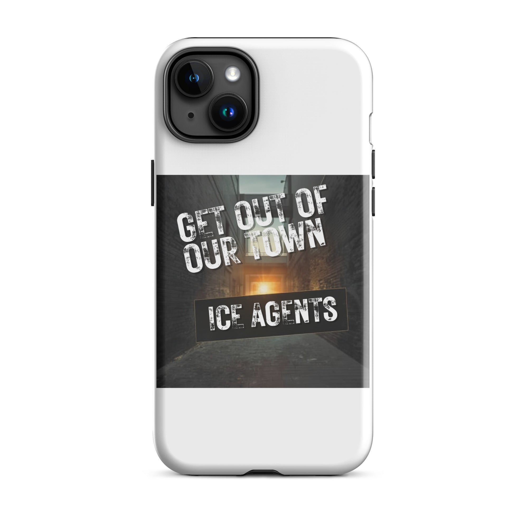 White iPhone case back displaying “GET OUT OF OUR TOWN” and “ICE AGENTS” text print.