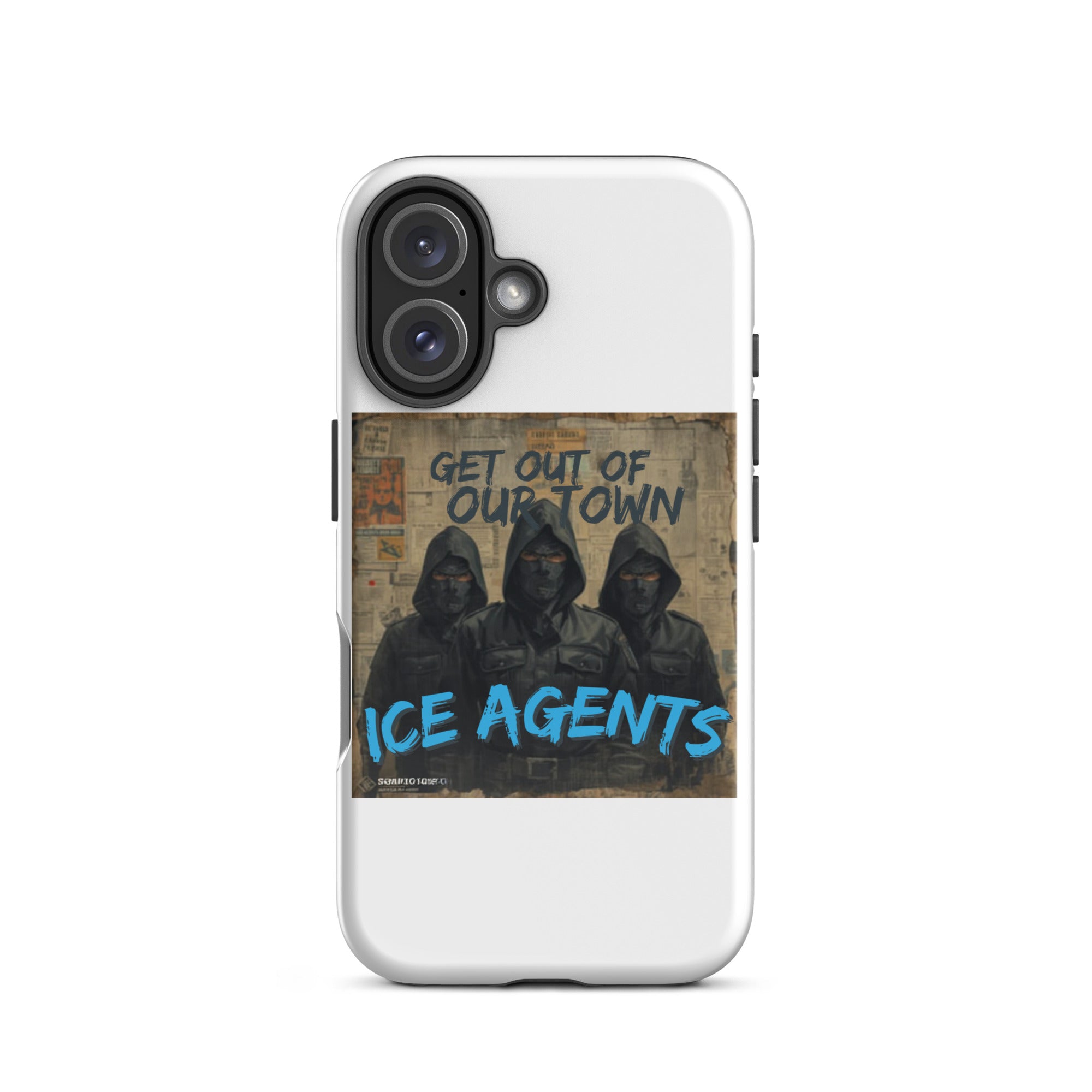 White iPhone case with left-side camera cutouts and “ICE AGENTS” over “GET OUT OF OUR TOWN”