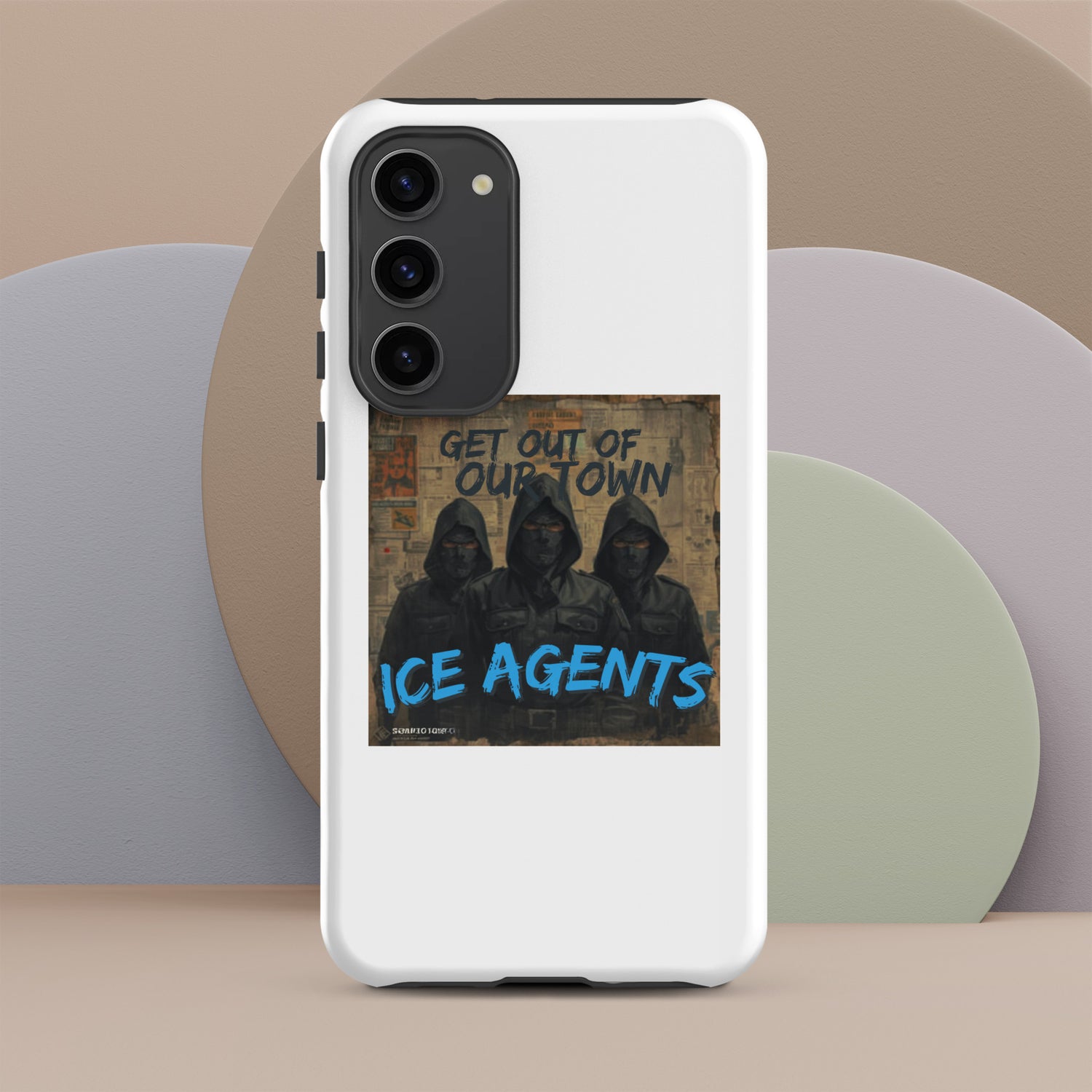 White protective phone case with “GET OUT OF OUR TOWN” top text and “ICE AGENTS”
